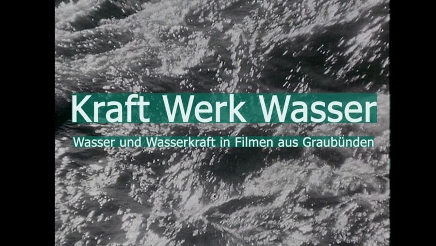 Kraft Werk Wasser – Wasserkraft in Filmen aus Graubünden. Filmcollage des AV-Medienportals GR